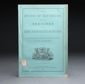 Seller image for THE STATE OF MICHIGAN: Embracing Sketches of its History, Position, Resources And Industries. for sale by Bjarne Tokerud Bookseller