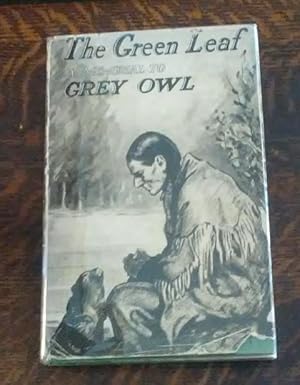 The Green Leaf a Tribute to Grey Owl (First Edition with Dust Jacket)