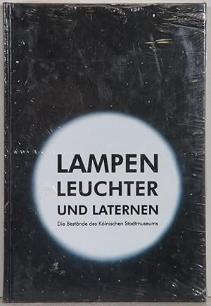 Bild des Verkufers fr Lampen, Leuchter & Laternen. Die Bestnde des Klnischen Stadtmuseums. zum Verkauf von Antiquariat  Braun