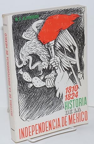 Imagen del vendedor de Historia de la Independencia de Mexico (1810 - 1824). Traduccion del ruso de Adolfo Sanchez Vazquez a la venta por Bolerium Books Inc.