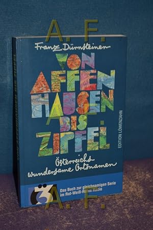 Immagine del venditore per Von Affenhausen bis Zipfel : sterreichs wundersame Ortsnamen , [das Buch zur gleichnamigen Serie im Rot-Weiss-Roten Radio]. [Hrsg.: sterreichischer Rundfunk (ORF)] venduto da Antiquarische Fundgrube e.U.