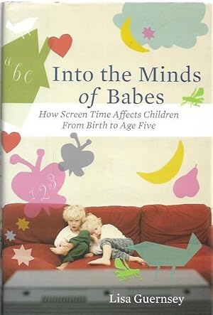 Seller image for Into the Minds of Babes How Screen Time Affects Children From Birth to Age Five. for sale by City Basement Books