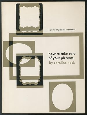 Imagen del vendedor de How To Take Care Of Your Pictures: A Primer of Practical Information a la venta por Between the Covers-Rare Books, Inc. ABAA