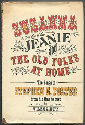 Susanna, Jeanie, and The Old Folks at Home: The Songs of Stephen C. Foster from His Time to Ours