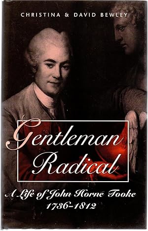 Gentleman Radical : A Life of John Horne Tooke, 1736-1812