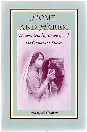 Home and Harem : Nation, Gender, Empire and the Cultures of Travel