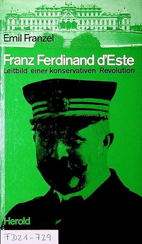 Franz Ferdinand d'Este. Leitbild einer konservativen Revolution.