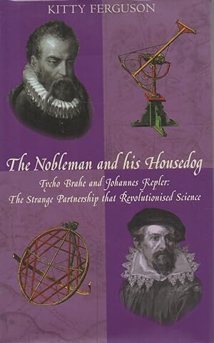 Seller image for The Nobleman and his Housedog Tycho Brahe and Johannes Kepler: The Strange Partnership that Revolutionised Science for sale by lamdha books