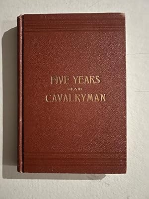 Seller image for Five Years A Cavalryman; Sketches of Regular Army Life on the Texas Frontier for sale by Liberty Book Store ABAA FABA IOBA