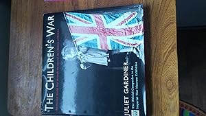 THE CHILDREN'S WAR The Second World War Through the Eyes of the Children of Britain, The Official...