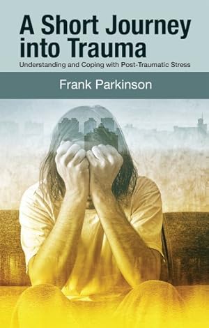 Seller image for Short Journey into Trauma : Understanding and Coping With Post-Traumatic Stress for sale by GreatBookPrices