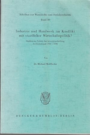 Industrie und Handwerk im Konflikt mit staatlicher Wirtschaftspolitik?: Studien zur Politik der A...