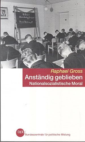 Bild des Verkufers fr Anstndig geblieben - Nationalsozialistische Moral zum Verkauf von AMAHOFF- Bookstores