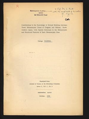 Seller image for Contributions to the Knowledge of Mutual Relations between Three Metamorphic Zones of Chgoku and Shikoku, Southwestern Japan, with Special Reference to the Metamorphic and Structural Features of Each Metamorphic Zone. Reprinted from Journal of Science of the Hiroshima University Series C, Vol. 1, No. 3. for sale by Antiquariat Bookfarm