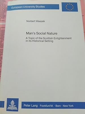 Man's social nature. A tropic of the Scottinh Enlightenment in its Historical Setting. (European ...