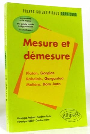 Image du vendeur pour Mesure et dmesure : Platon-Rabelais-Molire - L'preuve de franais prpas scientifiques 2003-2005 conseils pratiques/corrigs mis en vente par crealivres