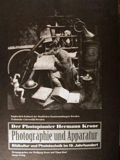 Der Photopionier Hemann Krone. Photographie und Apparatur. Bildkultur und Phototechnik im 19. Jah...