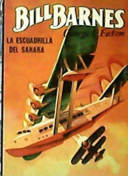 Seller image for Bill Barnes. La escuadrilla del Sahara. Traduccin de E. Molino. for sale by Librera y Editorial Renacimiento, S.A.