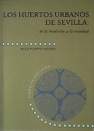 Imagen del vendedor de Los huertos urbanos de Sevilla: de la tradicin a la novedad. a la venta por Librera y Editorial Renacimiento, S.A.
