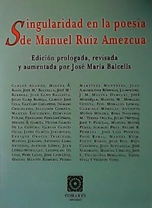 Seller image for Singularidad en la poesa de Manuel Ruiz Amezcua. Edicin prolongada, revisada y aumentada por Jos Mara Balcells. for sale by Librera y Editorial Renacimiento, S.A.