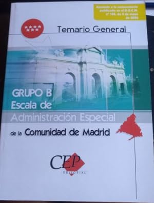 GRUPO B. ESCALA DE ADMINISTRACION ESPECIAL DE LA COMUNIDAD DE MADRID. TEMARIO GENERAL. EDICION 2006.