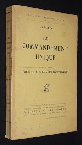 Seller image for Le Commandement unique. Premire partie : Foch et les armes d'occident for sale by Abraxas-libris