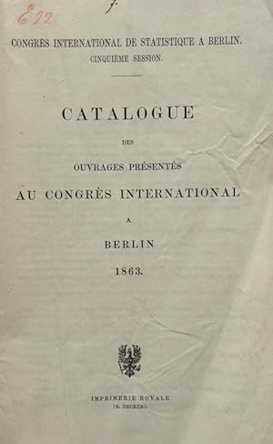 Catalogue des ouvrages présentés au Congrès International à Berlin 1863.