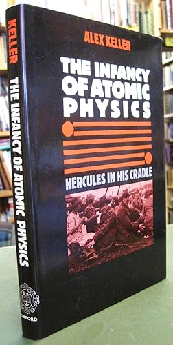 Seller image for The Infancy of Atomic Physics - Hercules in his Cradle for sale by Edinburgh Books