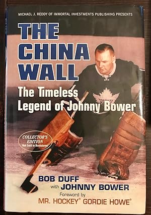 Imagen del vendedor de The China Wall: The Timeless Legend of Johnny Bower (Inscribed Collector's Edition) a la venta por The Poet's Pulpit