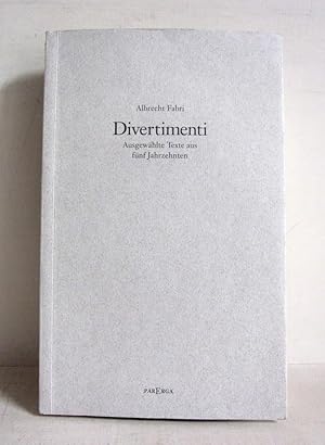 Divertimenti - Ausgewählte Texte aus fünf Jahrzehnten mit einer 7zeiligen Widmung von Fabri