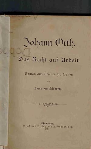 Johann Orth. Das Recht auf Arbeit. Roman aus Wiener Hofkreisen.