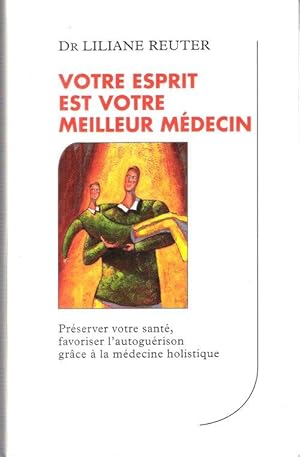 Votre Esprit Est votre meilleur Médecin : Préserver Votre santé , Favoriser L'autoguérison Grâce ...