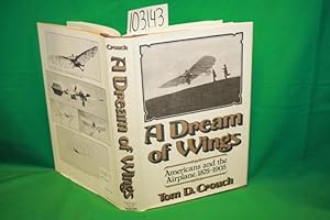Seller image for A Dream of Wings : Americans and the airplane, 1875- 1905 for sale by Princeton Antiques Bookshop