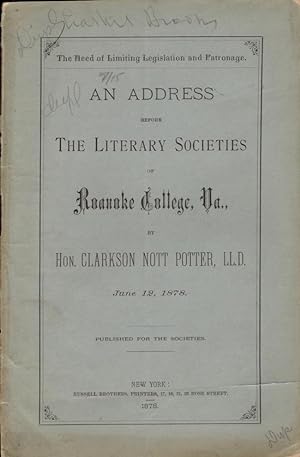 Seller image for The Need of Limiting Legislation and Patronage An Address Before The Literary Societies of Roanoke College, Va., By Hon. Clarkson Nott PotterJune 12, 1878 for sale by Americana Books, ABAA