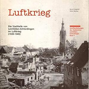 Seller image for Luftkrieg. Die Stadtteile von Leinfelden-Echterdingen im Luftkrieg (1939 - 1945). Eine Dokumentation. Herausgegeben vom Archiv der Stadt Leinfelden-Echterdingen. for sale by Antiquariat Heinzelmnnchen