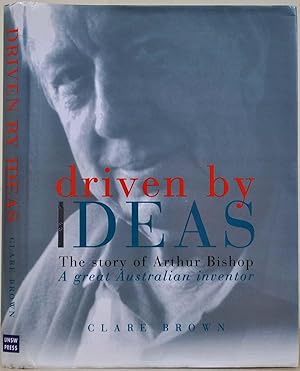 Driven By Ideas: The Story of Arthur Bishop: A Great Australian Inventor. Signed by Arthur Bishop.