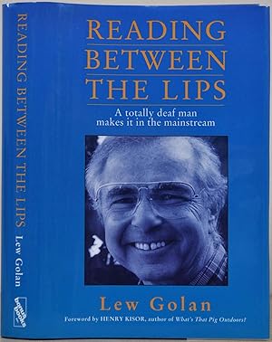 Reading Between the Lips: A Totally Deaf Man Makes It in the Mainstream. Signed by Lew Golan.