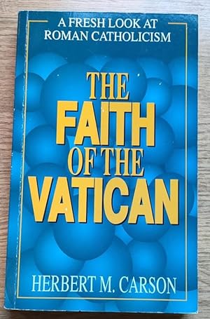 The Faith of the Vatican: A Fresh Look at Roman Catholicism
