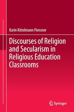 Immagine del venditore per Discourses of Religion and Secularism in Religious Education Classrooms venduto da AHA-BUCH GmbH