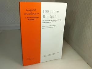100 Jahre Röntgen: Medizinische Strahlenbelastung - Bewertung des Risikos. Proceedings.
