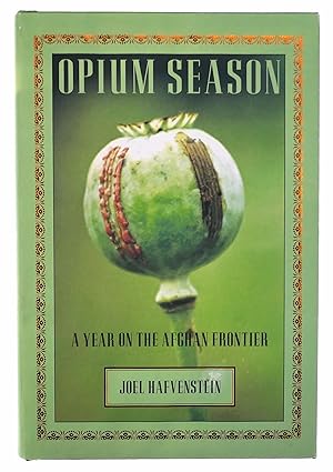 Opium Season: A Year on the Afghan Frontier