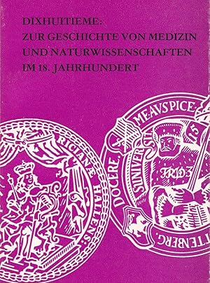 Dixhuitieme: Zur Geschichte von Medizin und Naturwissenschaften im 18. Jahrhundert.