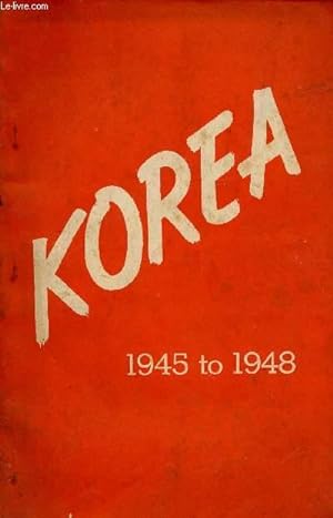 Image du vendeur pour KOREA 1945 TO 1948 : A report on Political developments and economic resources with Slected Documents mis en vente par Le-Livre