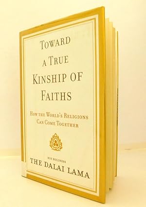 Toward a True Kinship of Faiths: How the World's Religions Can Come Together