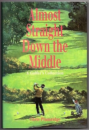 Bild des Verkufers fr ALMOST STRAIGHT DOWN THE MIDDLE: A GOLFER'S COLLECTION zum Verkauf von Champ & Mabel Collectibles