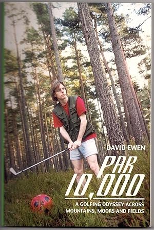 PAR 10,000: A GOLFING ODYSSEY ACROSS MOUNTAINS, MOORS AND FIELDS