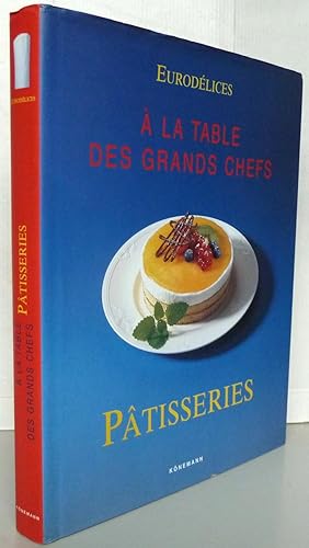 Eurodélices : Patisseries. A la table des grands chefs