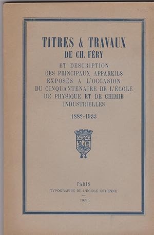 Titres et travaux de Ch. Féry et description des principaux appareils exposés à l'occasion du cin...