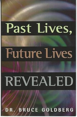 Past Lives, Future Lives Revealed