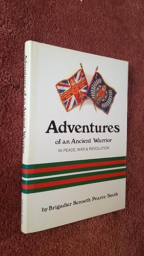 Seller image for ADVENTURES OF AN ANCIENT WARRIOR - IN PEACE, WAR &amp; REVOLUTION for sale by Ron Weld Books